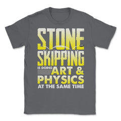 Stone Skipping Is Doing Art & Physics At The Same Time print Unisex - Smoke Grey
