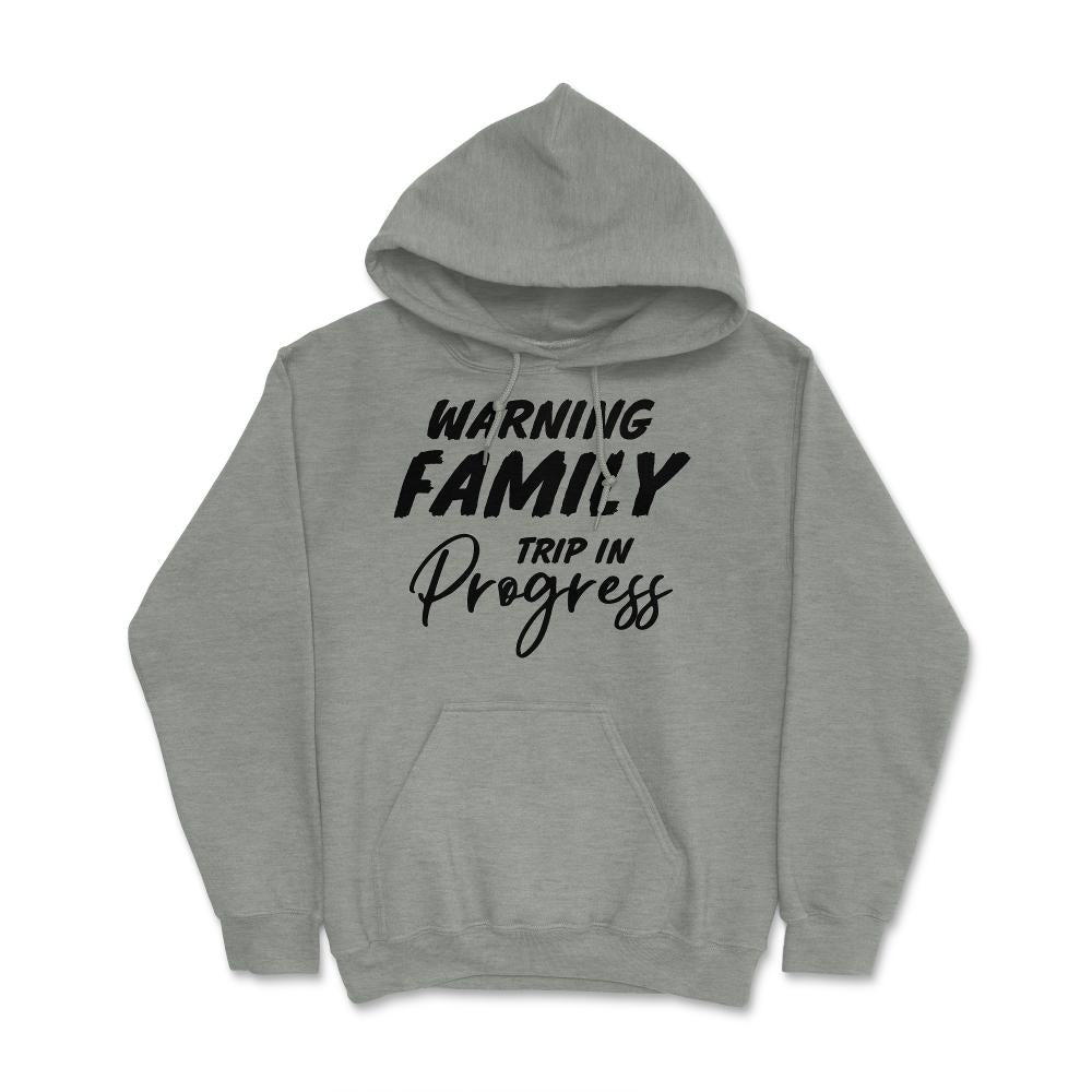 Funny Warning Family Trip In Progress Reunion Vacation product Hoodie - Grey Heather