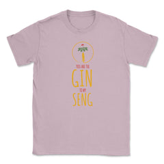 Funny Ginseng Meme You Are The Gin To My Seng graphic Unisex T-Shirt - Light Pink
