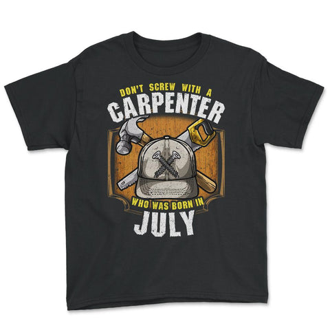 Don't Screw with A Carpenter Who Was Born in July design Youth Tee - Black