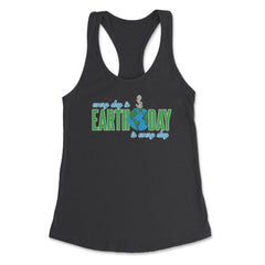 Every day is Earth Day T-Shirt Gift for Earth Day Shirt Women's