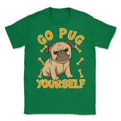 Go Pug Yourself Funny Pug Pun For Dog Lovers graphic Unisex T-Shirt - Green