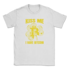 Kiss Me I have Bitcoin For Crypto Fans or Traders Gift graphic Unisex - White