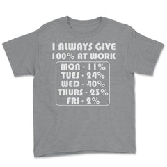 Funny Sarcastic Coworker I Always Give 100% At Work Gag design Youth - Grey Heather