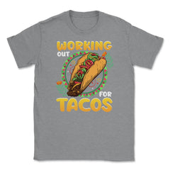 Working Out for Tacos Hilarious Cinco de Mayo print Unisex T-Shirt - Grey Heather