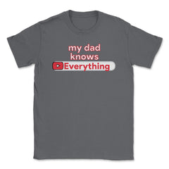 My Dad Knows Everything Funny Video Search product Unisex T-Shirt - Smoke Grey