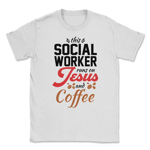Christian Social Worker Runs On Jesus And Coffee Humor product Unisex - White