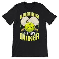 Pickleball Warning! Heavy Dinker Pickleball product - Premium Unisex T-Shirt - Black