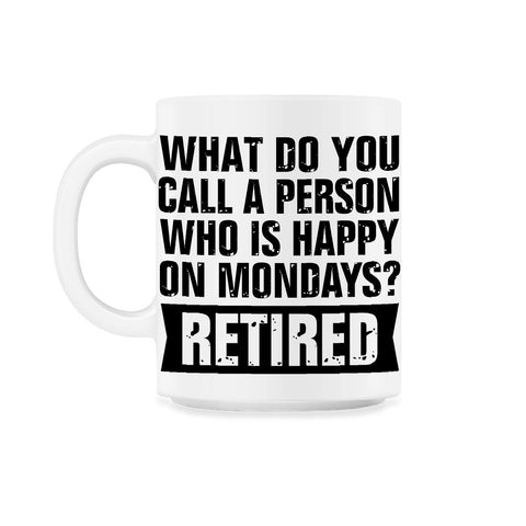 Funny Retired Humor What Do You Call Person Happy On Mondays print