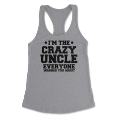 Funny I'm The Crazy Uncle Everyone Warned You About Humor product - Heather Grey