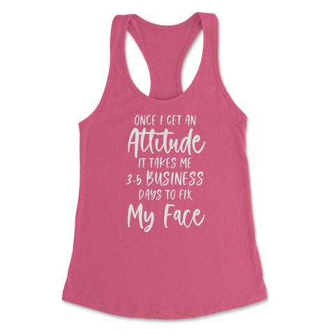 Funny Once I Get An Attitude It Takes Me Sarcastic Humor product - Hot Pink
