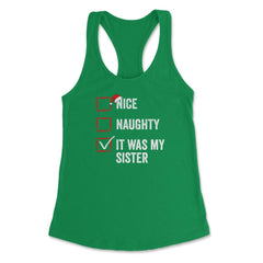Nice Naughty It was My Sister Funny Christmas List for Santa product - Kelly Green
