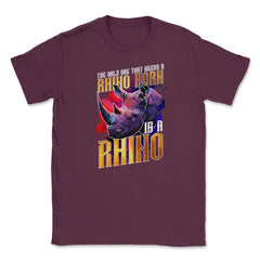 The Only One That Needs a Rhino Horn is a Rhino graphic Unisex T-Shirt - Maroon