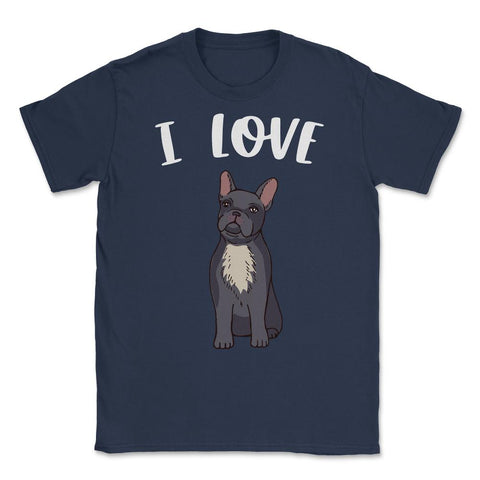 Funny I Love Frenchies French Bulldog Cute Dog Lover graphic Unisex - Navy