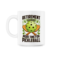 Retirement Just Means More Time for Pickleball Funny design - 11oz Mug - White