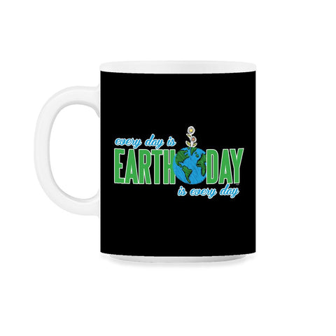 Every day is Earth Day T-Shirt Gift for Earth Day Shirt 11oz Mug