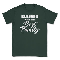 Family Reunion Relatives Blessed With The Best Family graphic Unisex - Forest Green