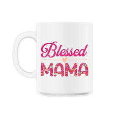 Blessed Mama Women’s Floral Pattern Mother's Day Quote product 11oz