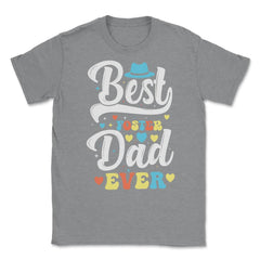 Best Foster Dad Ever for Foster Dads for Men design Unisex T-Shirt - Grey Heather