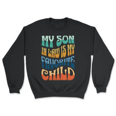 My Son In Law Is My Favorite Child Groovy Retro Vintage print - Unisex Sweatshirt - Black