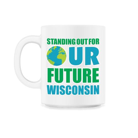 Standing for Our Future Earth Day Wisconsin print Gifts 11oz Mug
