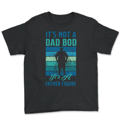 It's not a Dad Bod is a Father Figure Dad Bod graphic - Youth Tee - Black