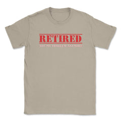 Funny Retired Not My Problem Anymore Retirement Humor graphic Unisex - Cream