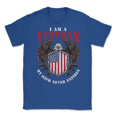 I am a Veteran My Oath Never Expires Patriotic Veteran print Unisex - Royal Blue