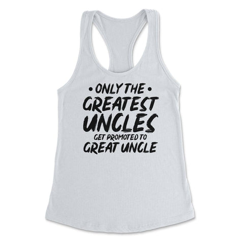 Funny Only The Greatest Uncles Get Promoted To Great Uncle graphic - White