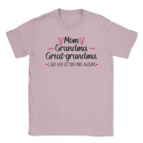 Funny Mom Grandma Great Grandma I Keep Getting More Awesome product - Light Pink