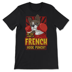 French Bulldog Boxing Do You Want a French Hook Punch? graphic - Premium Unisex T-Shirt - Black