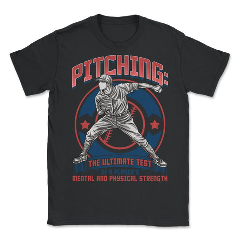 Pitching: The Ultimate Test of a Player’s Mental & Physical design - Unisex T-Shirt - Black