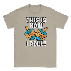 This Is How I Roll Dreidel Funny Pun design Unisex T-Shirt - Cream