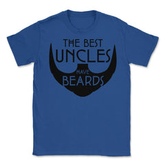 Funny The Best Uncles Have Beards Bearded Uncle Humor print Unisex - Royal Blue