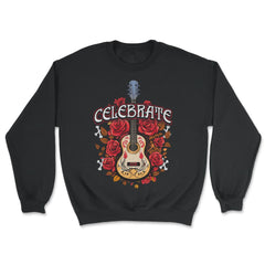 Day Of The Dead Guitar With Roses Celebrate Quote Print graphic - Unisex Sweatshirt - Black