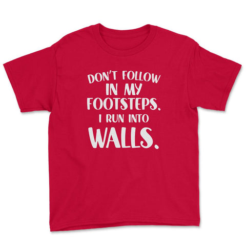 Funny Don't Follow In My Footsteps Run Into Walls Sarcasm graphic - Red