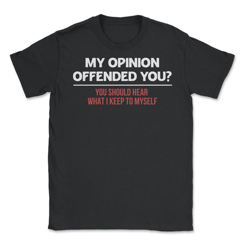 Funny My Opinion Offended You Sarcastic Coworker Humor print Unisex - Black