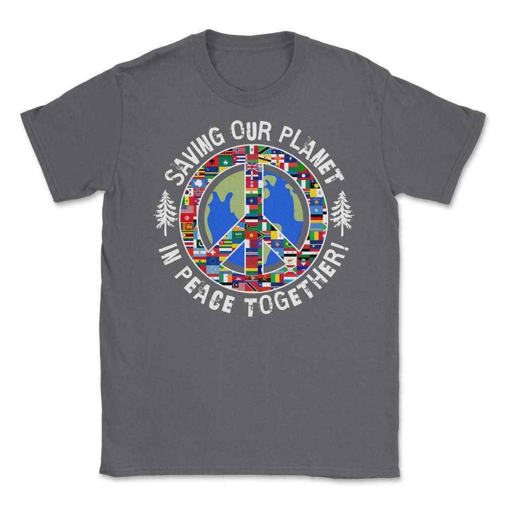 Saving Our Planet in Peace Together! Earth Day design Unisex T-Shirt - Smoke Grey