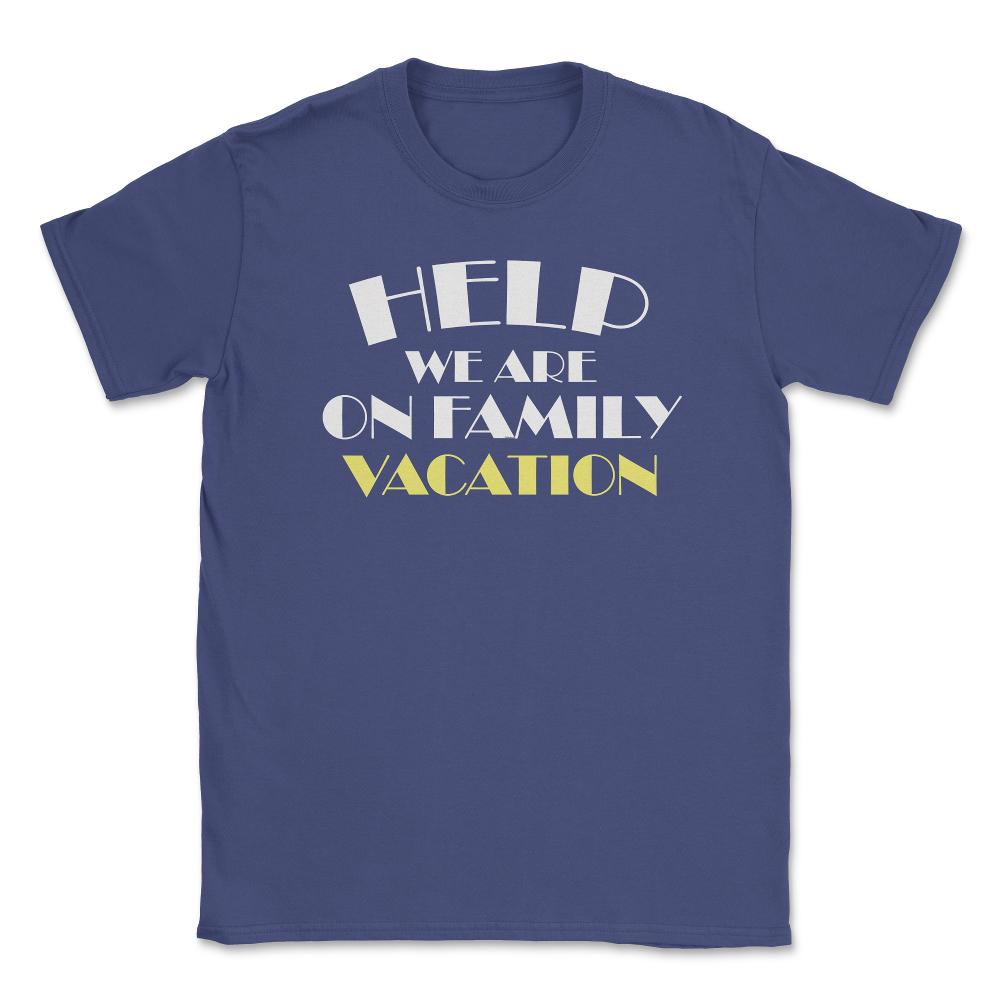 Funny Help We Are On Family Vacation Reunion Gathering graphic Unisex - Purple