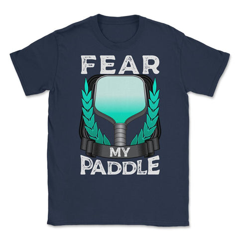 Pickleball Fear my Paddle design Unisex T-Shirt - Navy