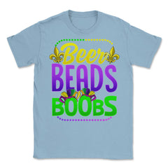 Beer Beads and Boobs Mardi Gras Funny Gift print Unisex T-Shirt - Light Blue