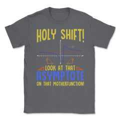 Holy Shift Look at the Asymptote Math Funny Holy Shift Math graphic - Smoke Grey