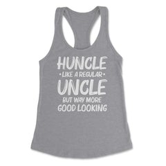 Funny Huncle Like A Regular Uncle Way More Good Looking print Women's - Grey Heather