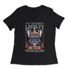 Frenchie If You Want Loyalty Get a French Bulldog print - Women's V-Neck Tee - Black