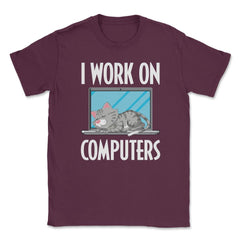 Funny Cat Owner Humor I Work On Computers Pet Parent product Unisex - Maroon