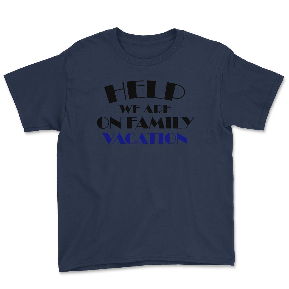 Funny Help We Are On Family Vacation Reunion Gathering design Youth - Navy