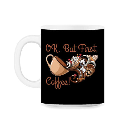 OK. But First, Coffee! Funny Coffee Drinkers Pun product 11oz Mug - Black on White