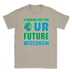 Standing for Our Future Earth Day Wisconsin print Gifts Unisex T-Shirt - Cream