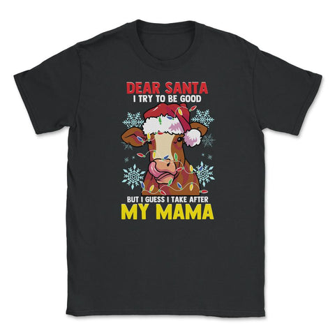 Dear Santa, I tried to be good but I take after my Mama design Unisex - Black