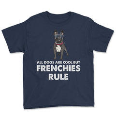 Funny French Bulldog All Dogs Are Cool But Frenchies Rule graphic - Navy